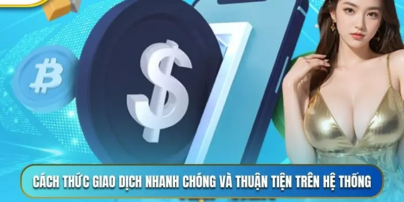 Cách thức giao dịch nhanh chóng và thuận tiện trên hệ thống