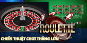 Chiến Thuật Chơi Roulette Thắng Lớn Dành Cho Người Chơi Mới