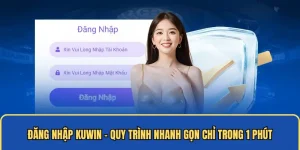 Đăng Nhập Kuwin - Quy Trình Nhanh Gọn Chỉ Trong 1 Phút