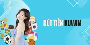 Rút tiền Kuwin - Tiết lộ quy trình thực hiện siêu đơn giản