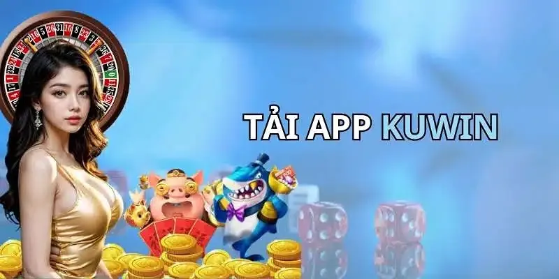 Tải App Kuwin - Tận Hưởng Dịch Vụ Giải Trí Online Hấp Dẫn